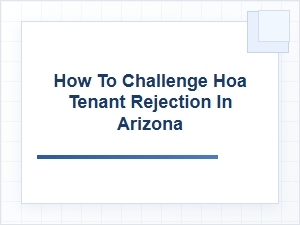 How to Challenge Hoa Tenant Rejection in Arizona