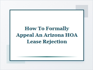 How to Formally Appeal an Arizona Hoa Lease Rejection