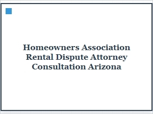 Hoa Rental Dispute Attorney Consultation in Arizona