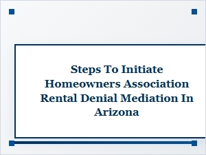 Steps to Initiate Hoa Rental Denial Mediation in Arizona